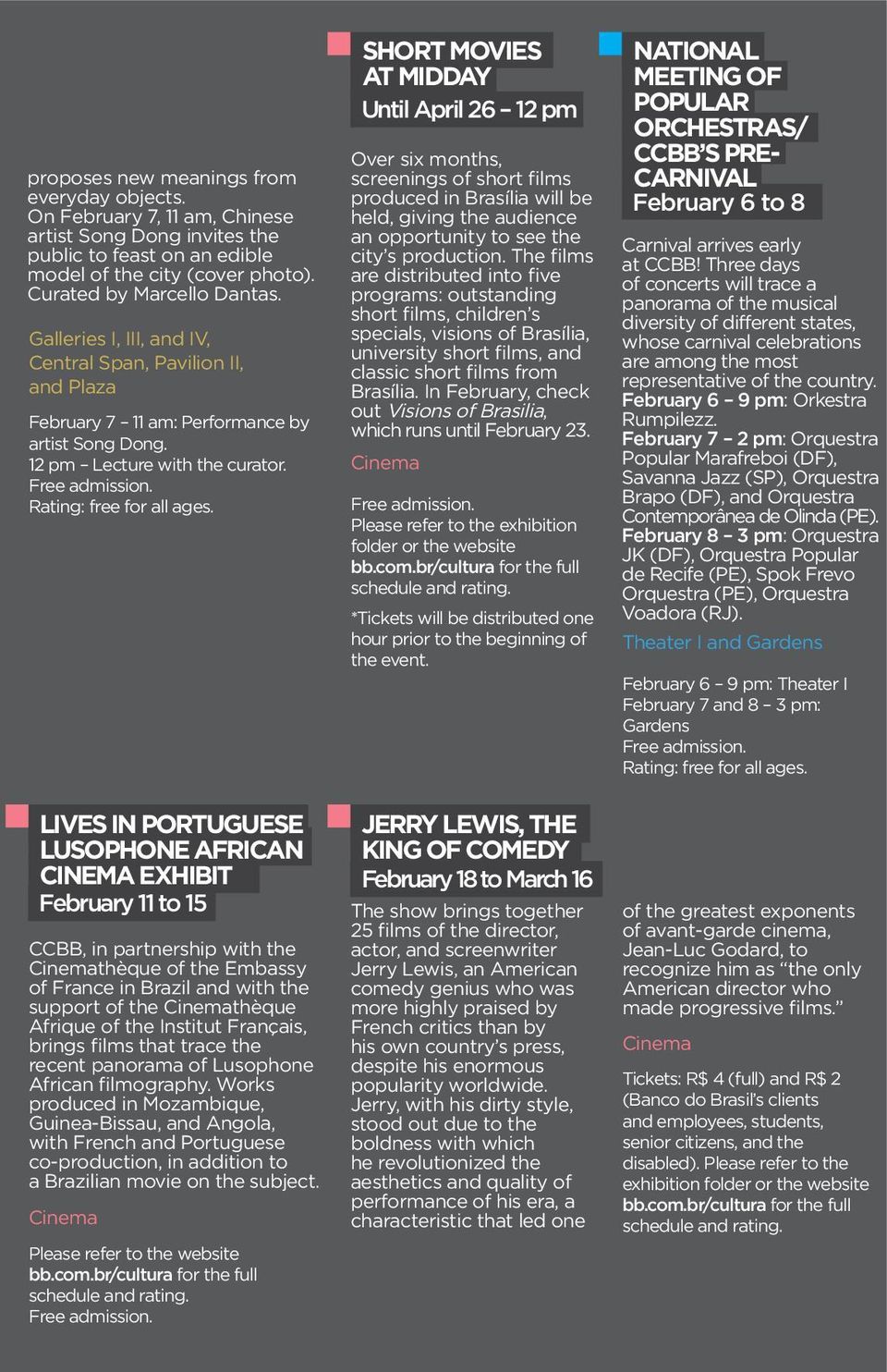 LIVES IN PORTUGUESE LUSOPHONE AFRICAN CINEMA EXHIBIT February 11 to 15 CCBB, in partnership with the thèque of the Embassy of France in Brazil and with the support of the thèque Afrique of the