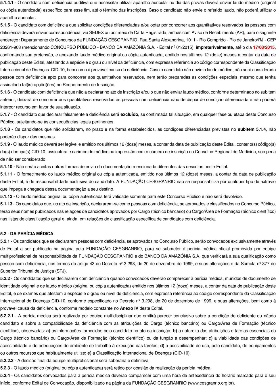 término das inscrições. Caso o candidato não envie o referido laudo, não poderá utilizar o aparelho auricular. 5.1.