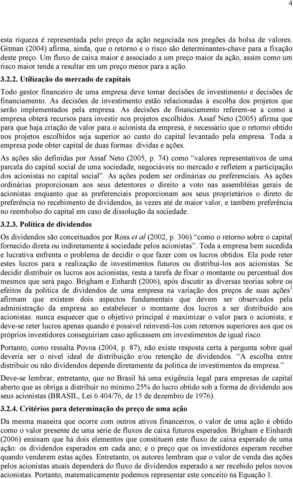 2. Utilização do mercado de capitais Todo gestor financeiro de uma empresa deve tomar decisões de investimento e decisões de financiamento.