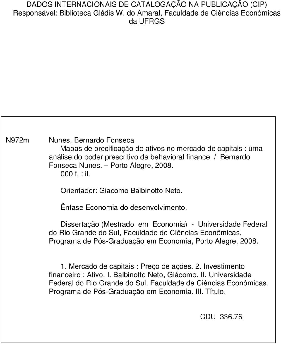 Bernardo Fonseca Nunes. Porto Alegre, 2008. 000 f. : il. Orientador: Giacomo Balbinotto Neto. Ênfase Economia do desenvolvimento.