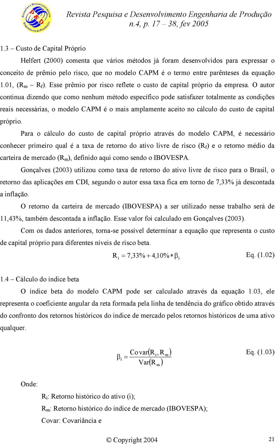 O autor continua dizendo que como nenhum método específico pode satisfazer totalmente as condições reais necessárias, o modelo CAPM é o mais amplamente aceito no cálculo do custo de capital próprio.