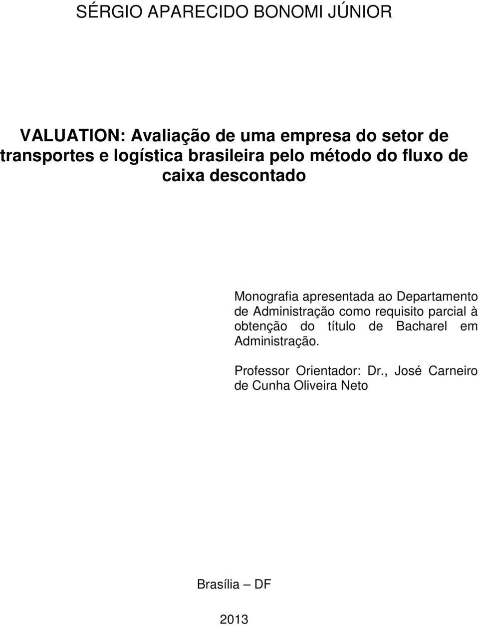 Departamento de Administração como requisito parcial à obtenção do título de Bacharel em