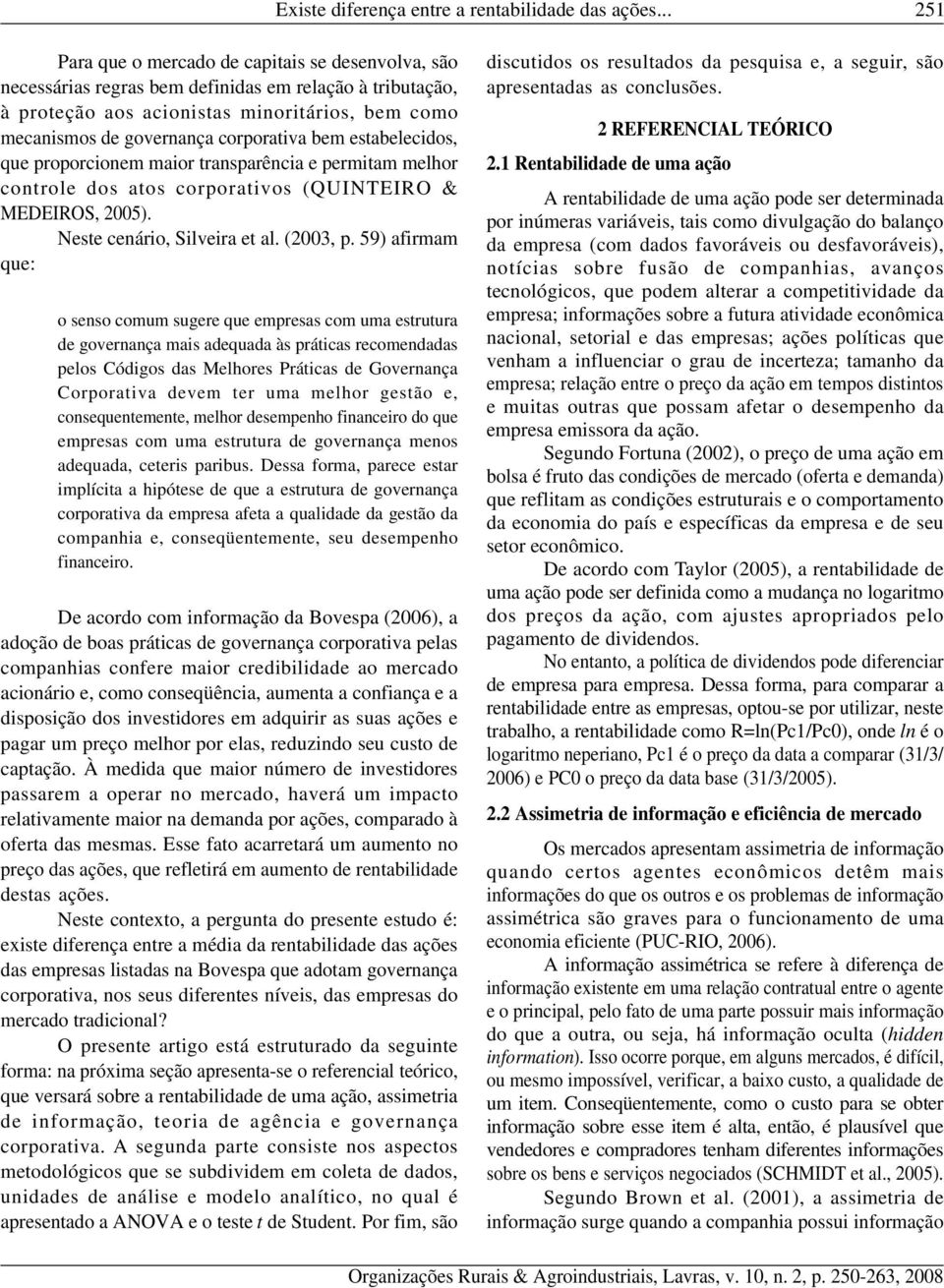 corporativa bem estabelecidos, que proporcionem maior transparência e permitam melhor controle dos atos corporativos (QUINTEIRO & MEDEIROS, 2005). Neste cenário, Silveira et al. (2003, p.