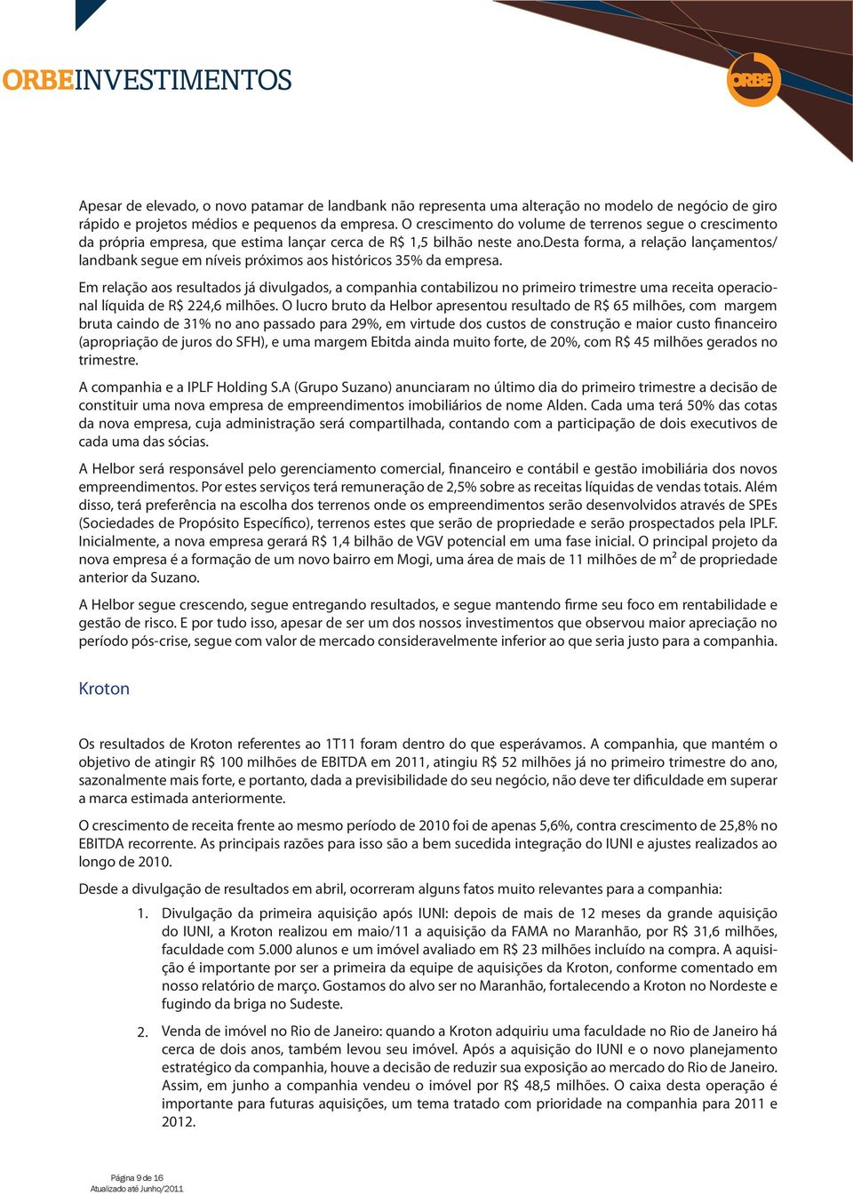 desta forma, a relação lançamentos/ landbank segue em níveis próximos aos históricos 35% da empresa.