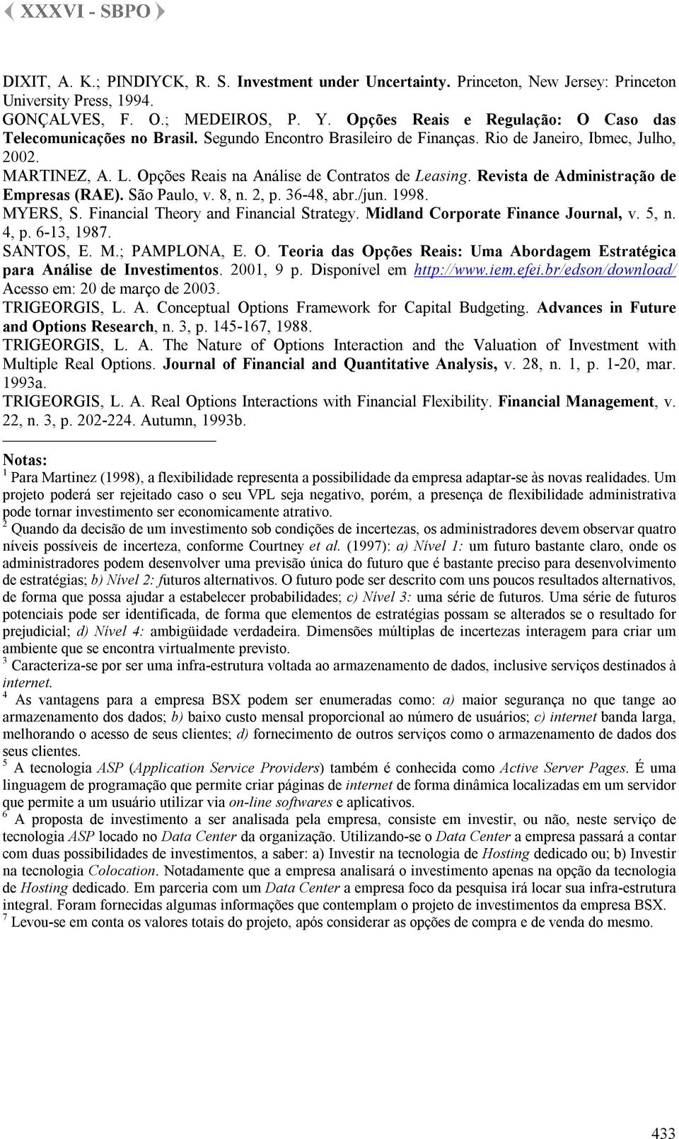 Opções Reais na Análise de Contratos de Leasing. Revista de Administração de Empresas (RAE). São Paulo, v. 8, n. 2, p. 36-48, abr./jun. 1998. MYERS, S. Financial Theory and Financial Strategy.