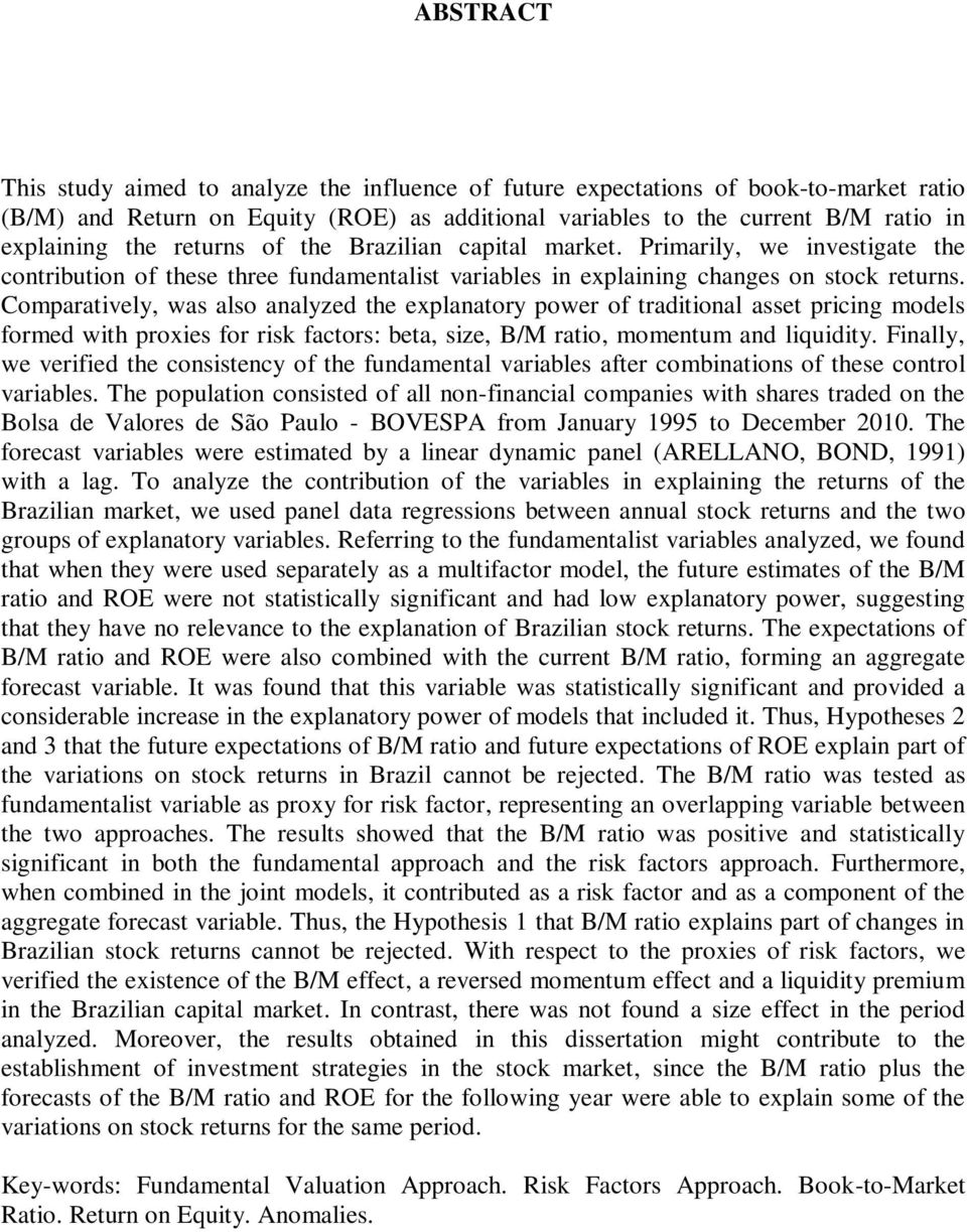 Comparatively, was also analyzed the explanatory power of traditional asset pricing models formed with proxies for risk factors: beta, size, B/M ratio, momentum and liquidity.