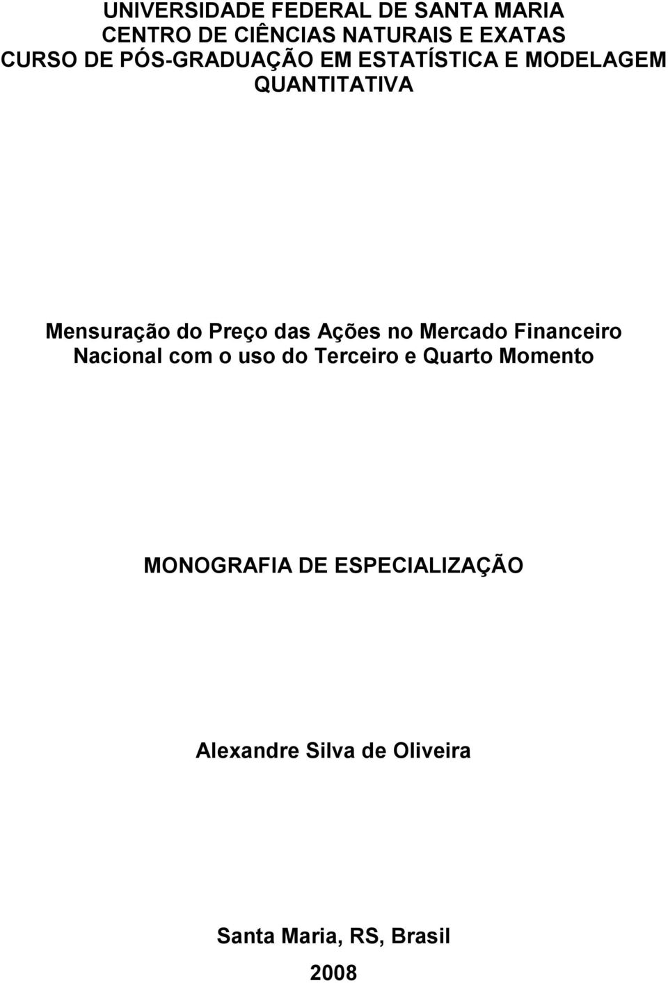 Ações no Mercado Financeiro Nacional com o uso do Terceiro e Quarto Momento