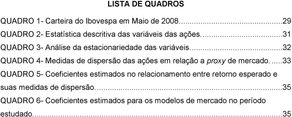 ..31 QUADRO 3- Análise da estacionariedade das variáveis.