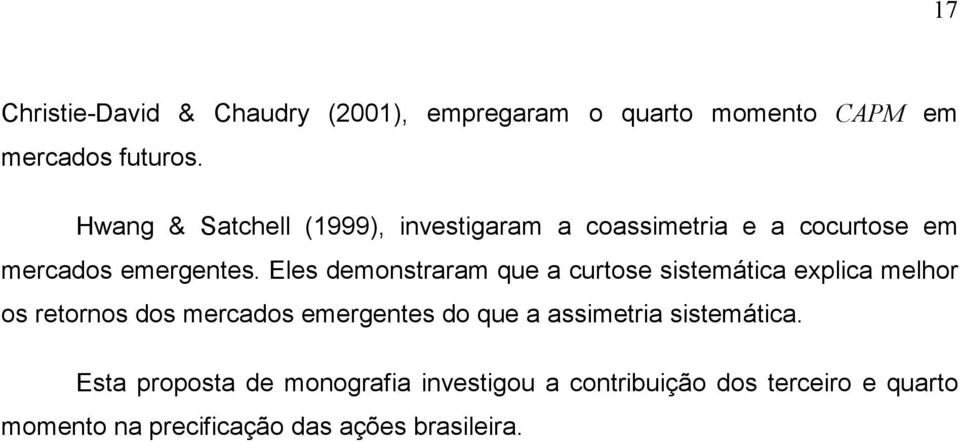 Eles demonstraram que a curtose sistemática explica melhor os retornos dos mercados emergentes do que a