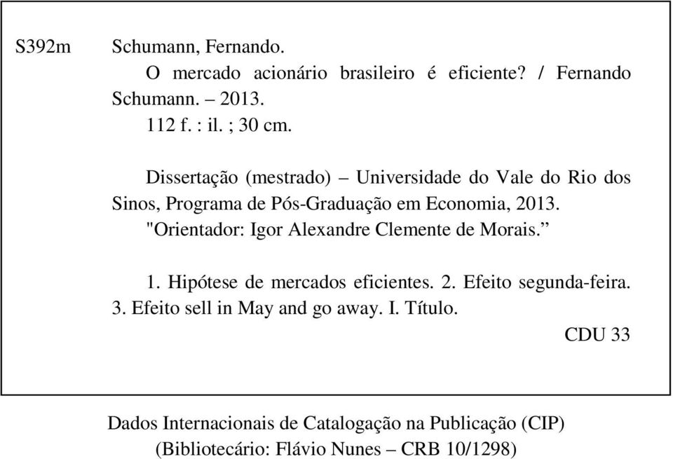 "Orientador: Igor Alexandre Clemente de Morais. 1. Hipótese de mercados eficientes. 2. Efeito segunda-feira. 3.