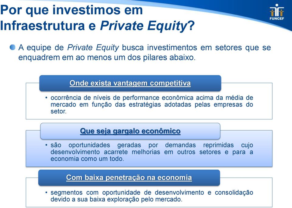 Onde exista vantagem competitiva ocorrência de níveis de performance econômica acima da média de mercado em função das estratégias adotadas pelas empresas do