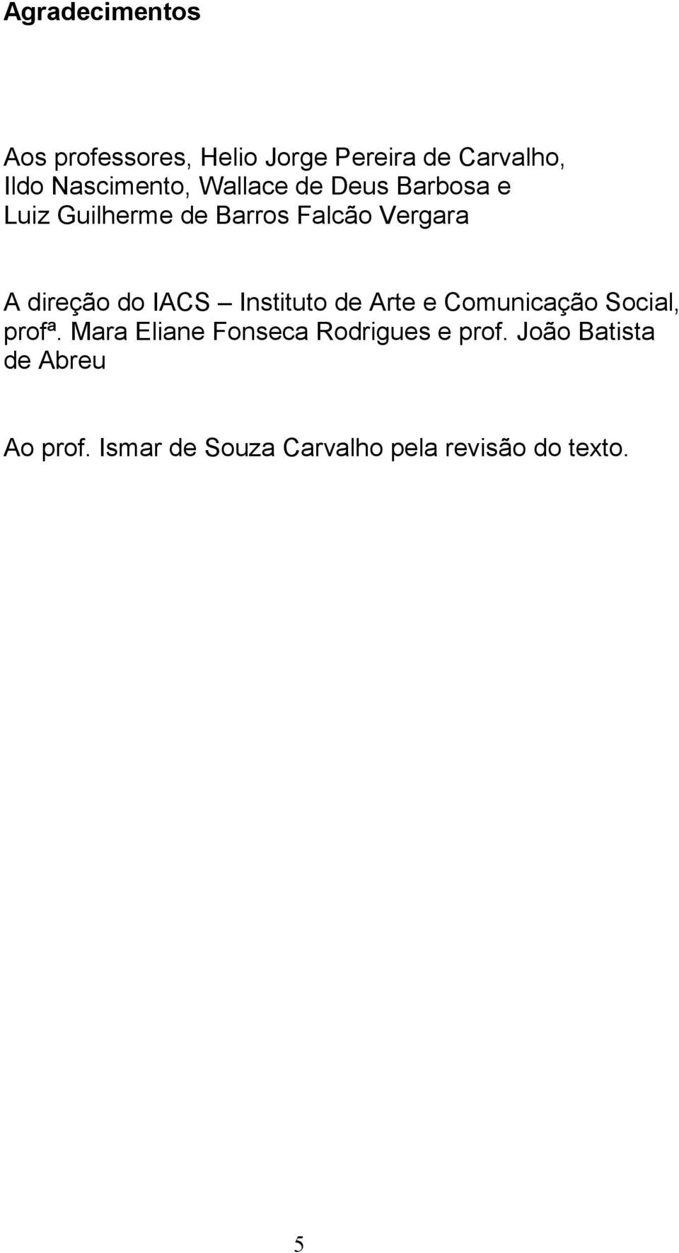 IACS Instituto de Arte e Comunicação Social, profª.