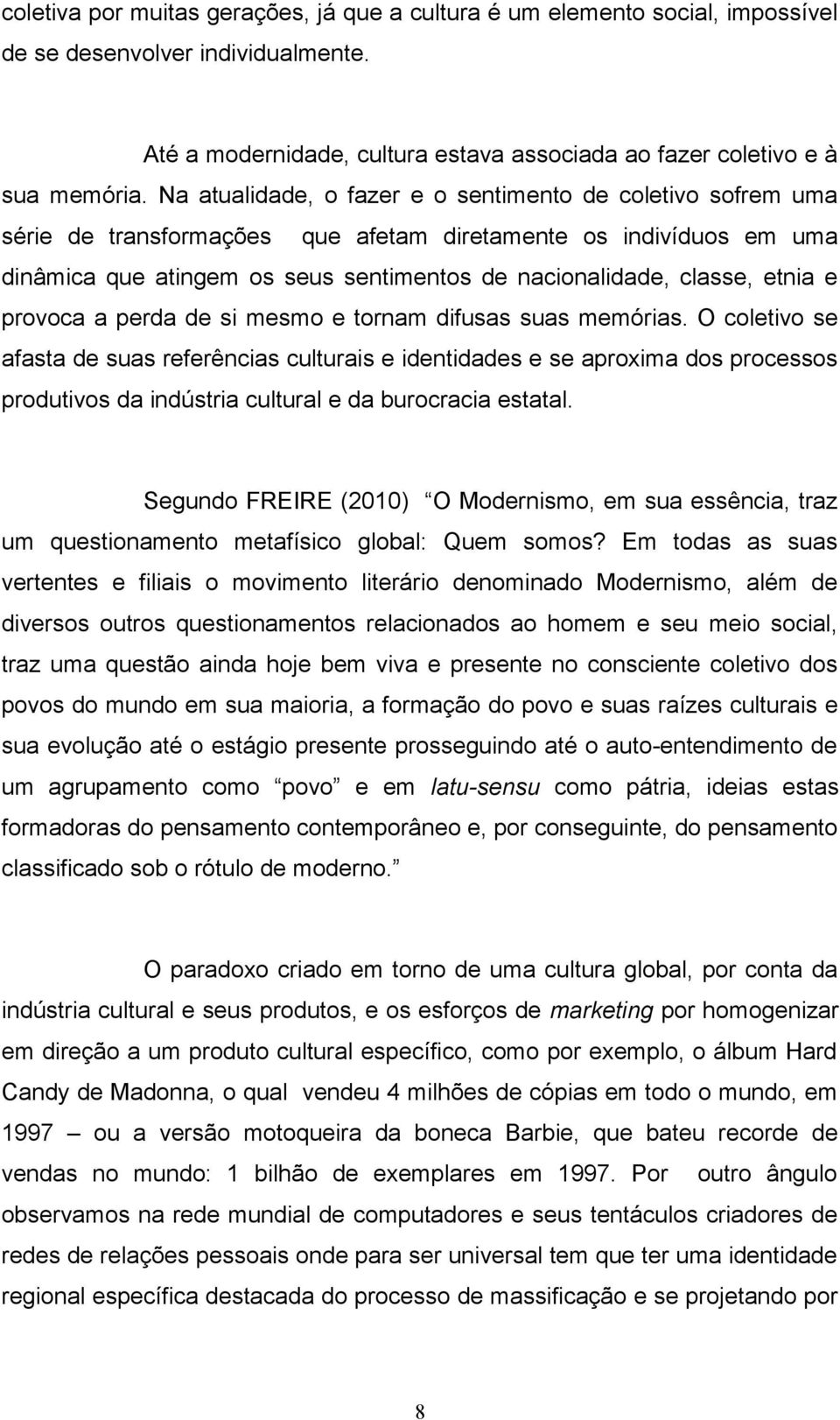 etnia e provoca a perda de si mesmo e tornam difusas suas memórias.