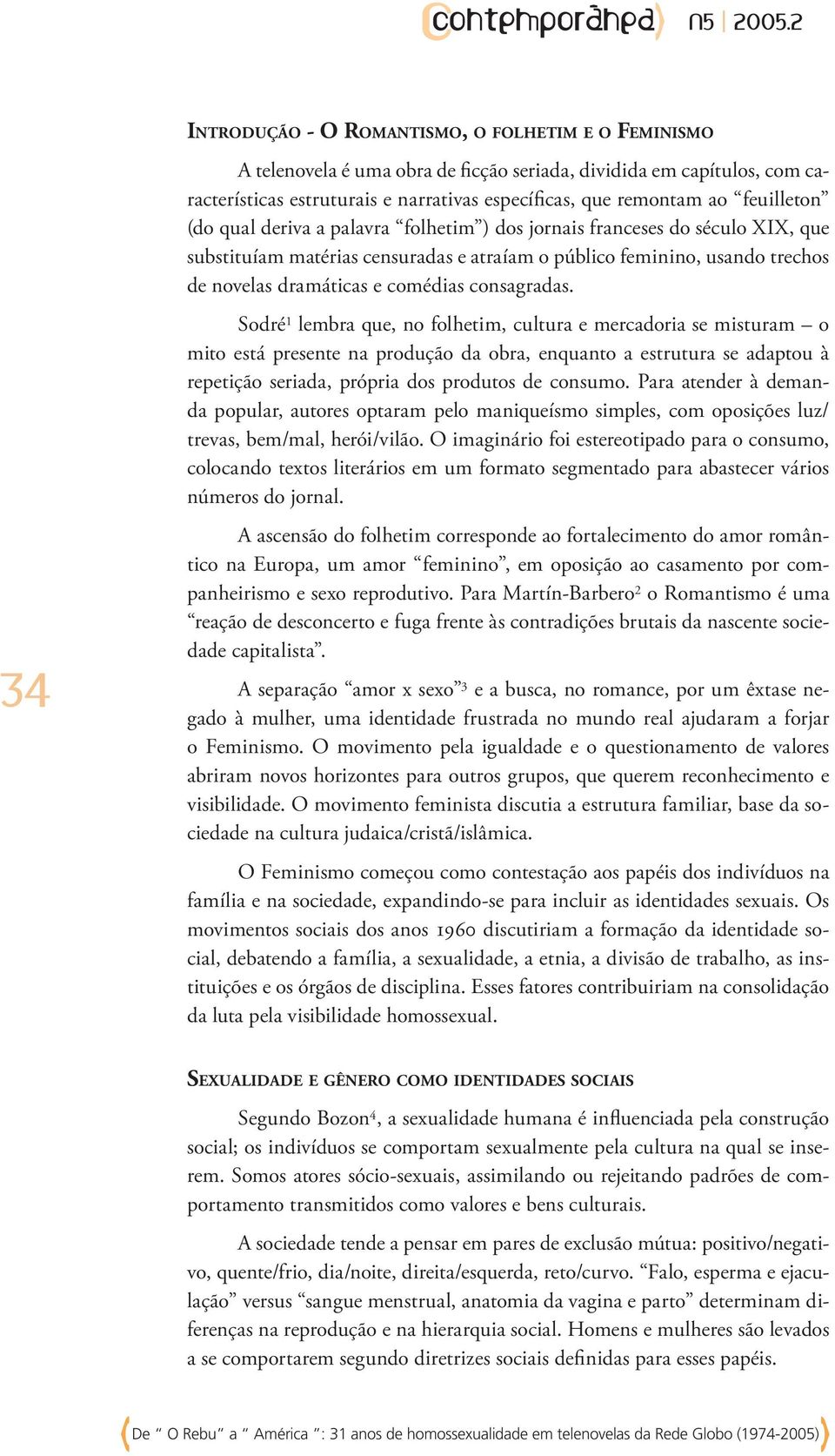 novelas dramáticas e comédias consagradas.