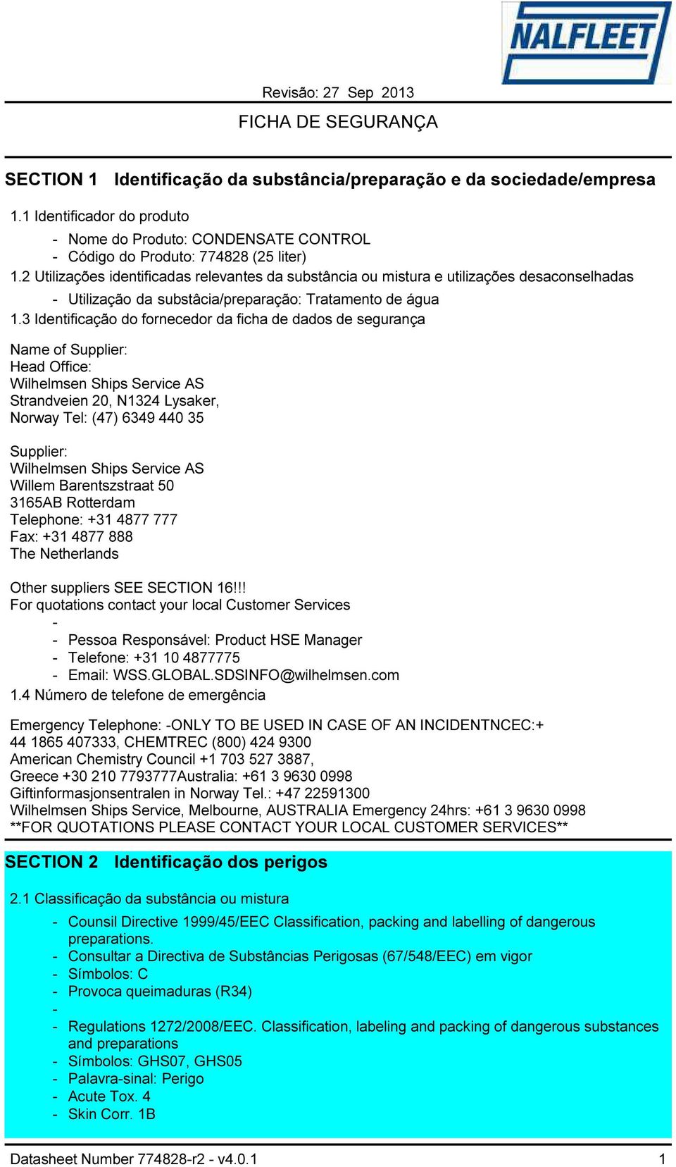 3 Identificação do fornecedor da ficha de dados de segurança Name of Supplier: Head Office: Wilhelmsen Ships Service AS Strandveien 20, N1324 Lysaker, Norway Tel: (47) 6349 440 35 Supplier: