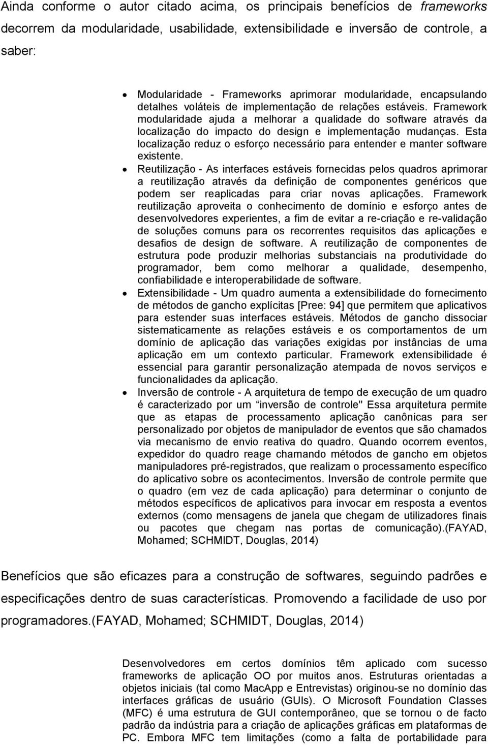 Framework modularidade ajuda a melhorar a qualidade do software através da localização do impacto do design e implementação mudanças.