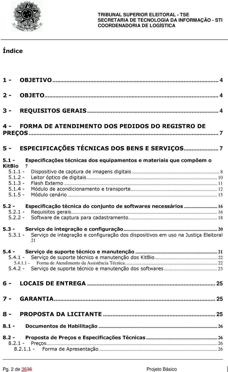 .. 10 5.1.3 - Flash Externo... 11 5.1.4 - Módulo de acondicionamento e transporte... 12 5.1.5 - Módulo cenário... 15 5.2 - Especificação técnica do conjunto de softwares necessários... 16 5.2.1 - Requisitos gerais.