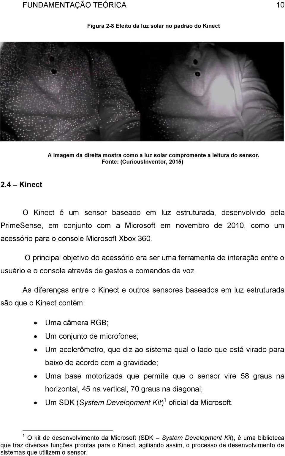 O principal objetivo do acessório era ser uma ferramenta de interação entre o usuário e o console através de gestos e comandos de voz.