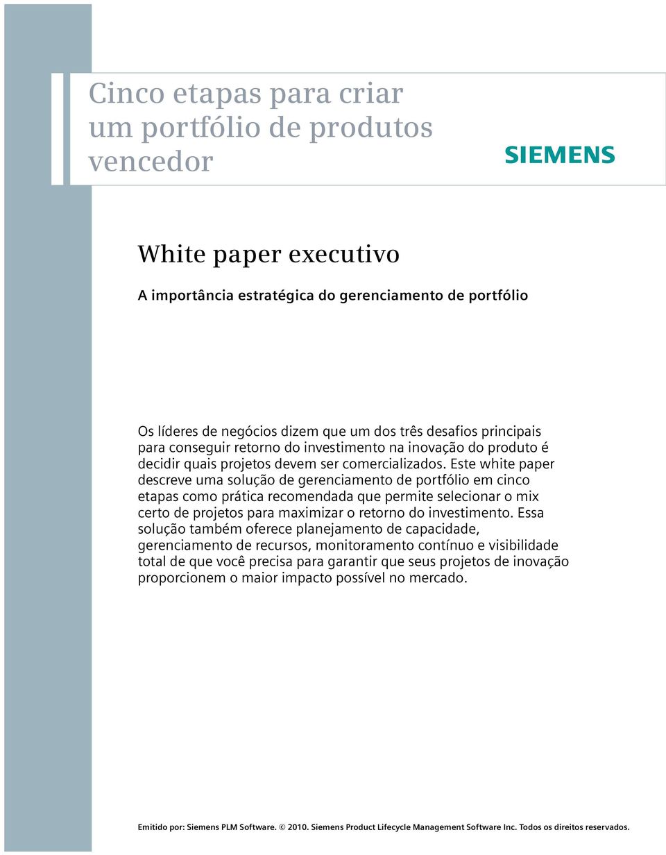 Este white paper descreve uma solução de gerenciamento de portfólio em cinco etapas como prática recomendada que permite selecionar o mix certo de projetos para maximizar o retorno do