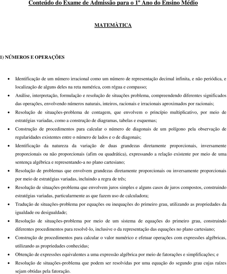 envolvendo números naturais, inteiros, racionais e irracionais aproximados por racionais; Resolução de situações-problema de contagem, que envolvem o princípio multiplicativo, por meio de estratégias