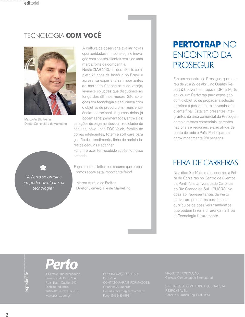 Neste CIAB 2013, em que a Perto completa 25 anos de história no Brasil e apresenta experiências importantes ao mercado financeiro e de varejo, levamos soluções que discutimos ao longo dos últimos