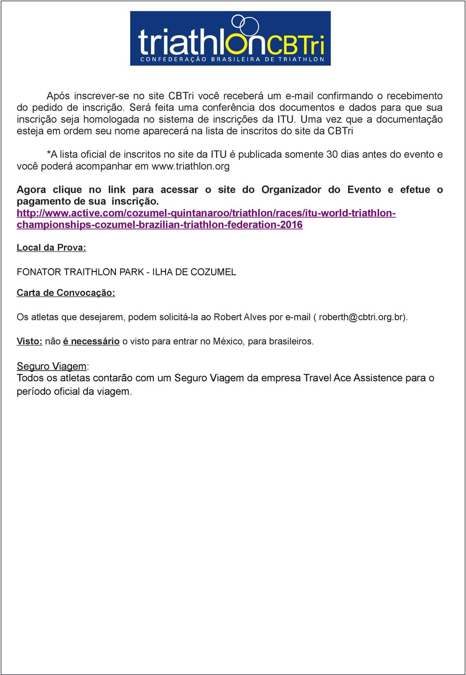 Uma vez que a documentação esteja em ordem seu nome aparecerá na lista de inscritos do site da CBTri *A lista oficial de inscritos no site da ITU é publicada somente 30 dias antes do evento e você