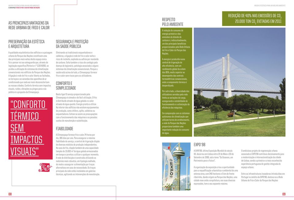 º 1130-B/99), se proibiu a utilização de sistemas de climatização convencionais nos edifícios do Parque das Nações.