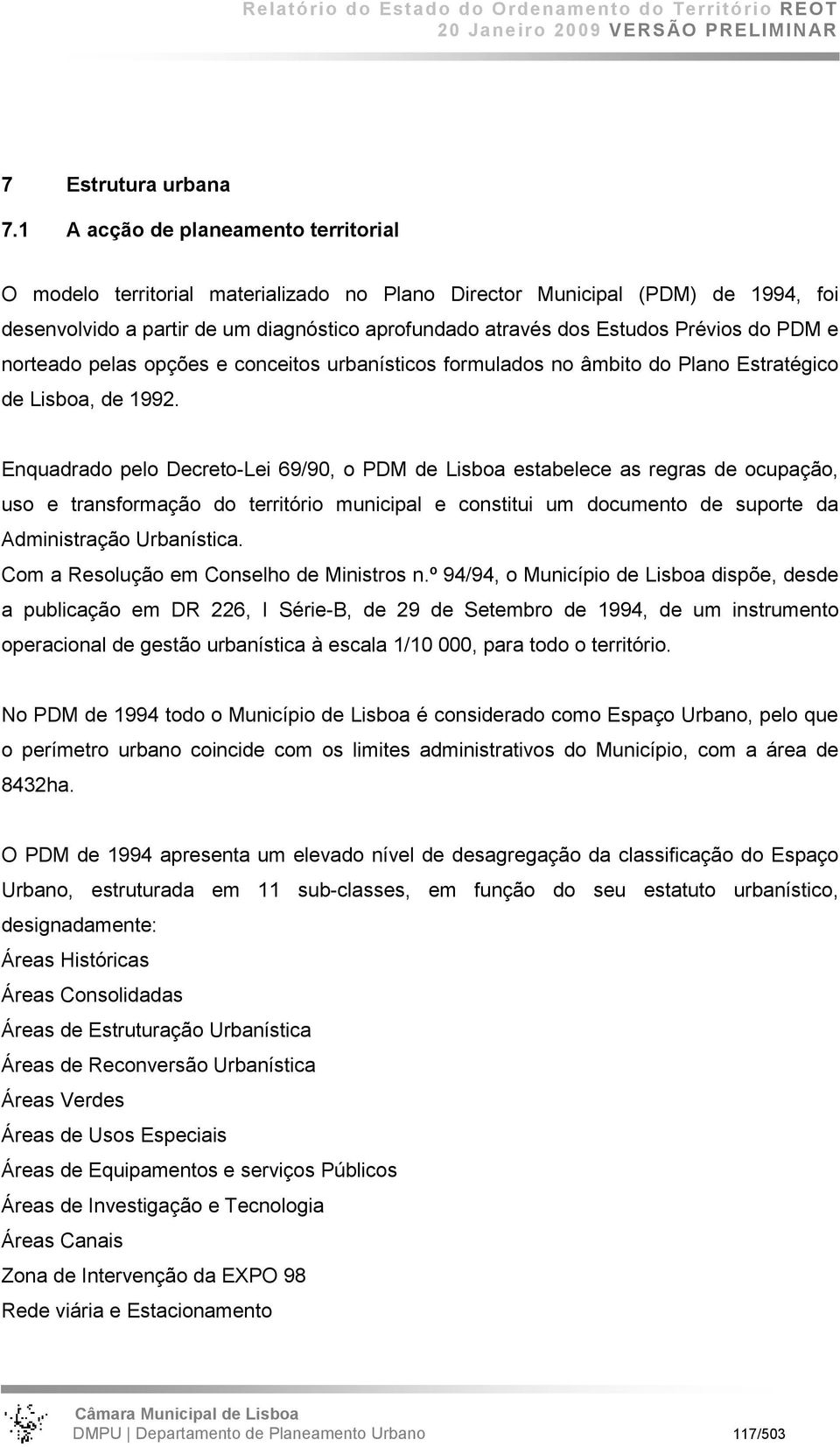 do PDM e norteado pelas opções e conceitos urbanísticos formulados no âmbito do Plano Estratégico de Lisboa, de 1992.
