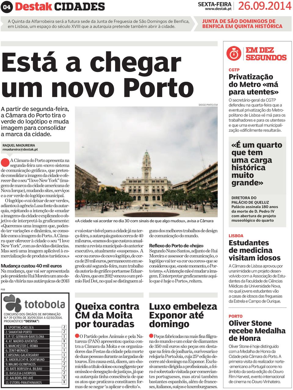 JUNTA DE SÃO DOMINGOS DE BENFICA EM QUINTA HISTÓRICA Está a chegar um novo Porto A partir de segunda-feira, a Câmara do Porto tira o verde do logótipo e muda imagem para consolidar a marca da cidade.