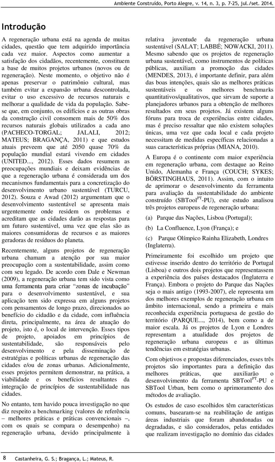 Neste momento, o objetivo não é apenas preservar o patrimônio cultural, mas também evitar a expansão urbana descontrolada, evitar o uso excessivo de recursos naturais e melhorar a qualidade de vida