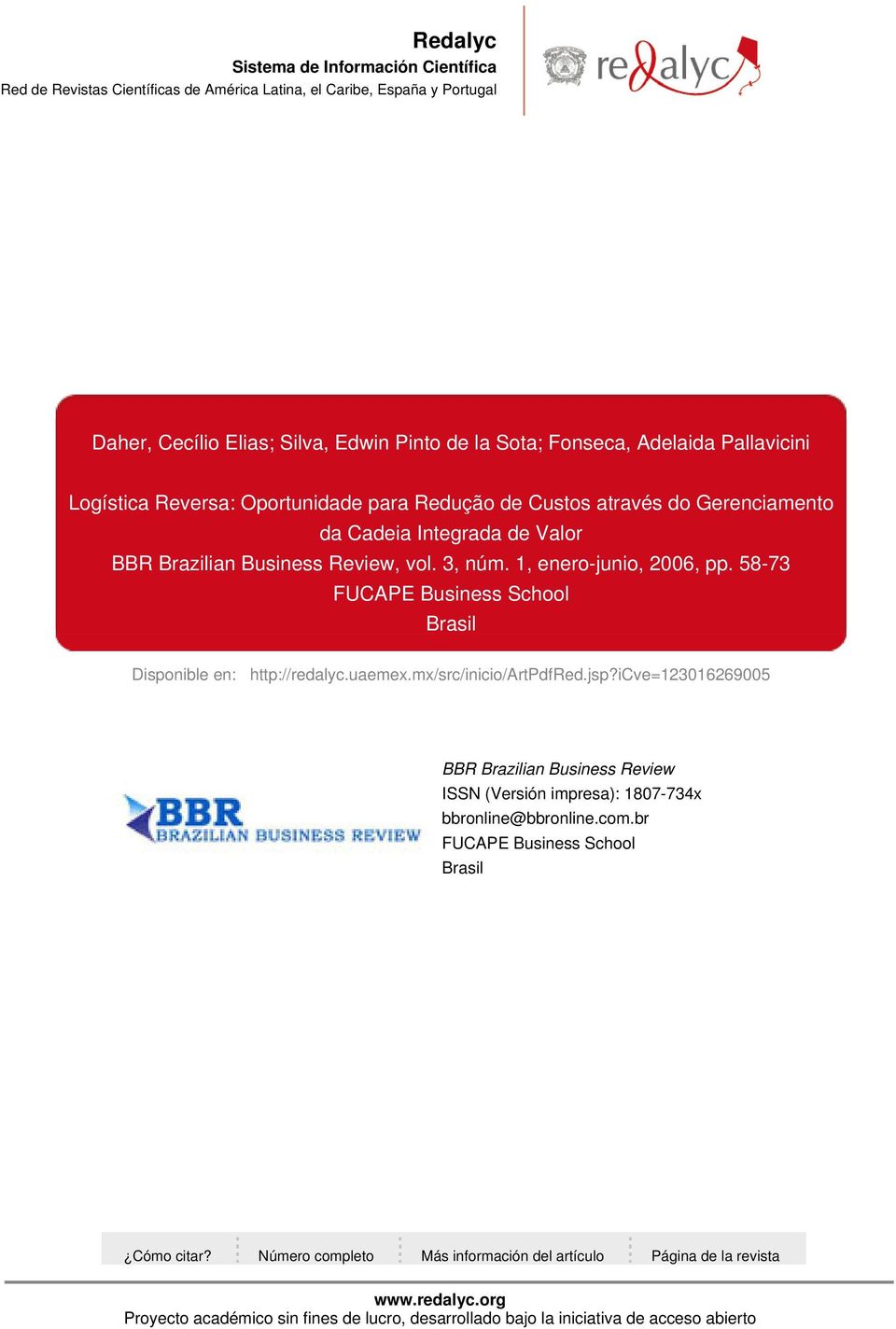 58-73 FUCAPE Business School Brasil Disponible en: http://redalyc.uaemex.mx/src/inicio/artpdfred.jsp?icve=123016269005 BBR ISSN (Versión impresa): 1807-734x bbronline@bbronline.com.