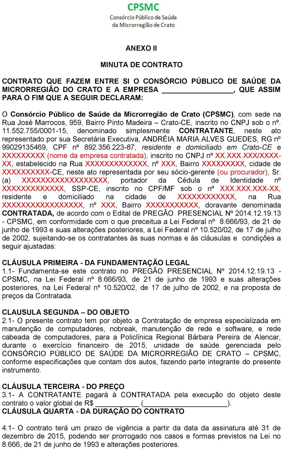 755/0001-15, denominado simplesmente CONTRATANTE, neste ato representado por sua Secretária Executiva, ANDRÉIA MARIA ALVES GUEDES, RG nº 99029135469, CPF nº 892.356.