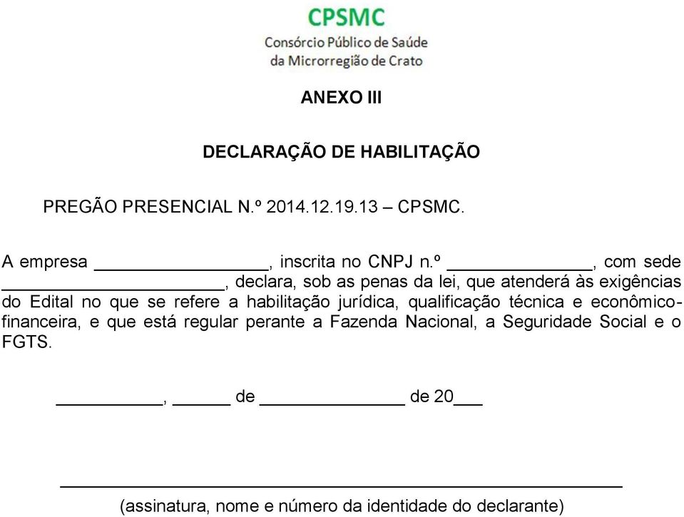 º, com sede, declara, sob as penas da lei, que atenderá às exigências do Edital no que se refere a