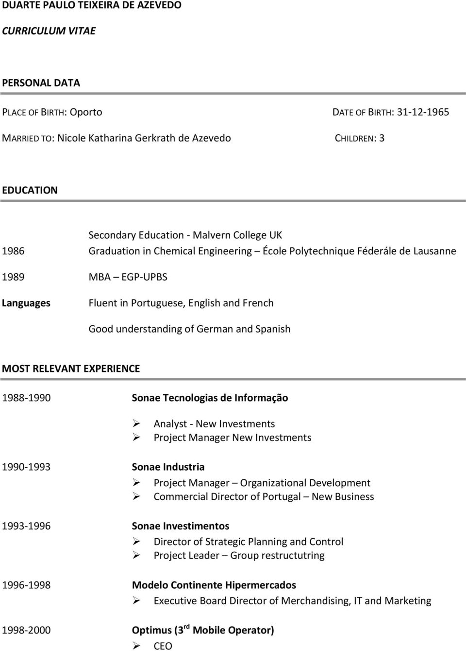 of German and Spanish MOST RELEVANT EXPERIENCE 1988 1990 Sonae Tecnologias de Informação Analyst New Investments Project Manager New Investments 1990 1993 Sonae Industria Project Manager