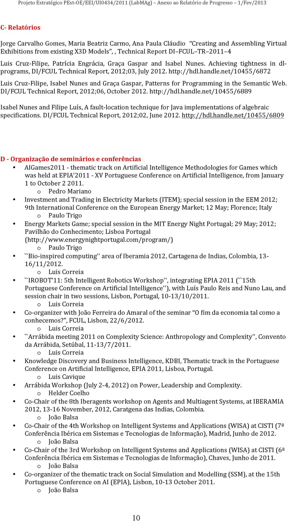 net/10455/6872 Luis Cruz- Filipe, Isabel Nunes and Graça Gaspar, Patterns for Programming in the Semantic Web. DI/FCUL Technical Report, 2012;06, October 2012. http://hdl.handle.