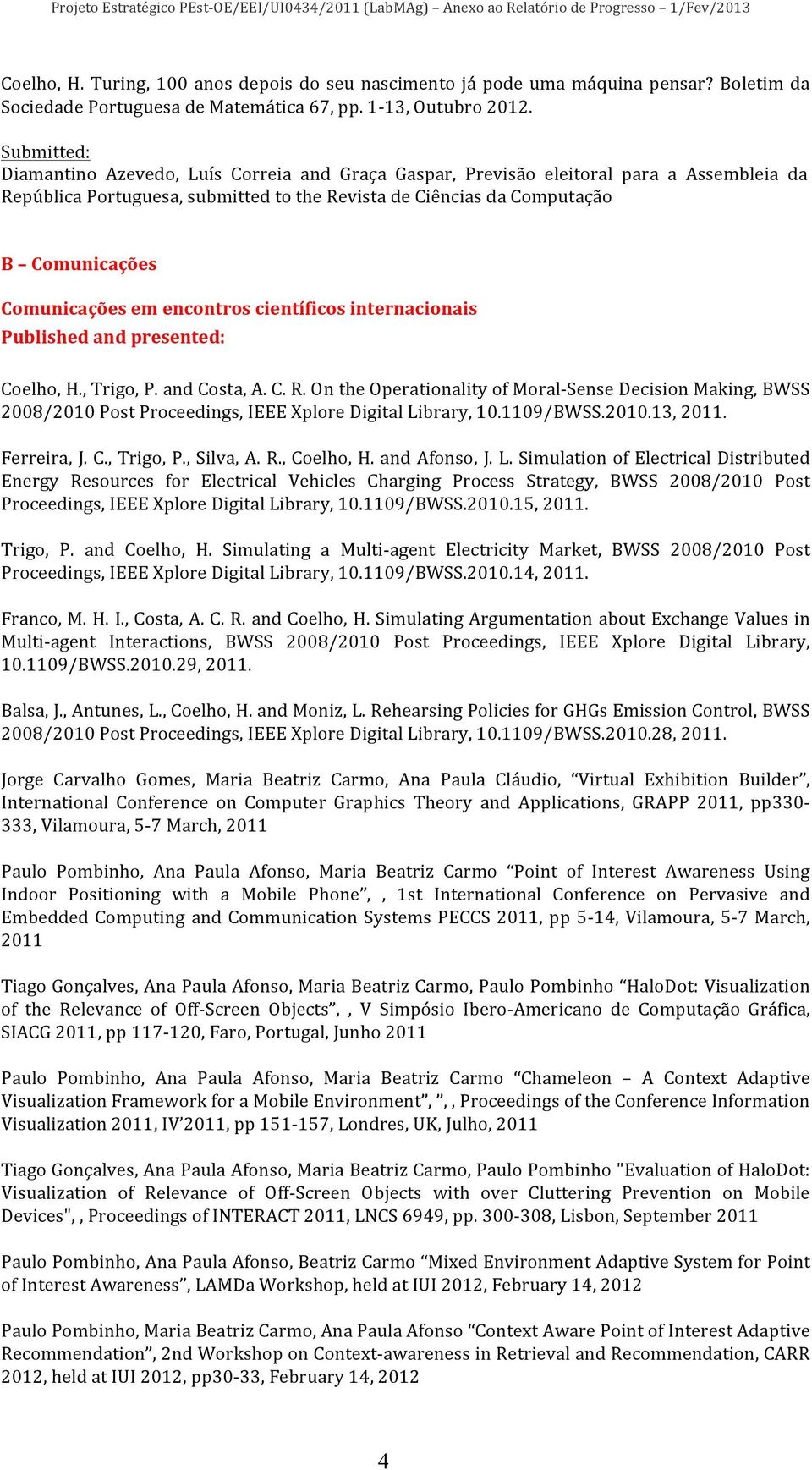 Comunicações em encontros científicos internacionais Published and presented: Coelho, H., Trigo, P. and Costa, A. C. R.