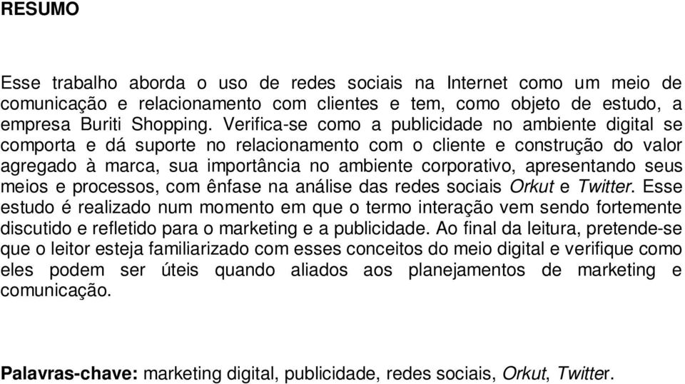 apresentando seus meios e processos, com ênfase na análise das redes sociais Orkut e Twitter.