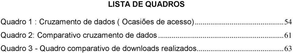 .. 54 Quadro 2: Comparativo cruzamento de dados.