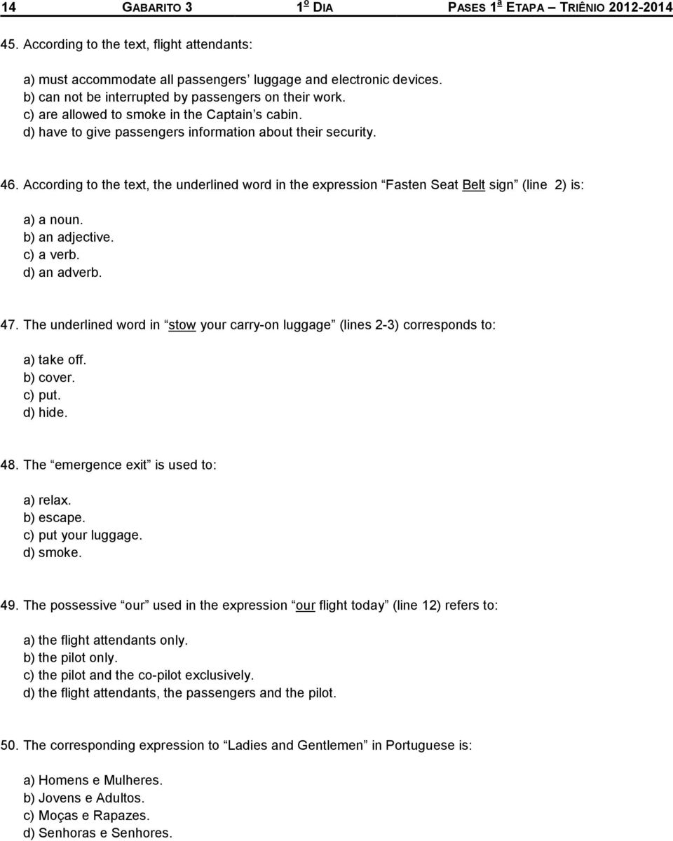 According to the text, the underlined word in the expression Fasten Seat Belt sign (line 2) is: a) a noun. b) an adjective. c) a verb. d) an adverb. 47.