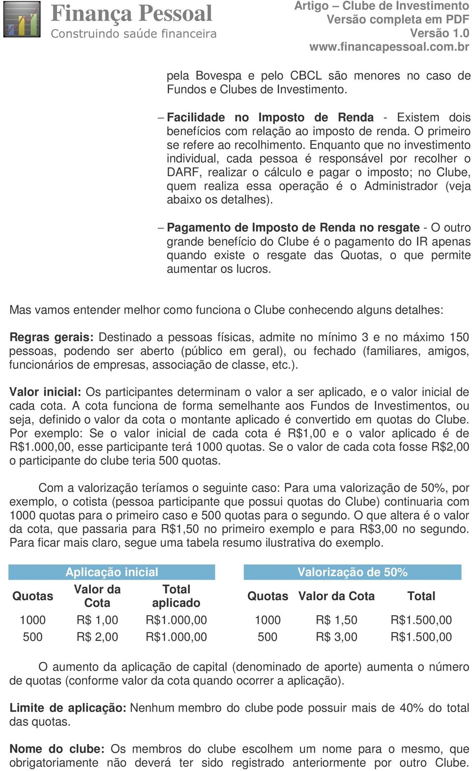 Enquanto que no investimento individual, cada pessoa é responsável por recolher o DARF, realizar o cálculo e pagar o imposto; no Clube, quem realiza essa operação é o Administrador (veja abaixo os