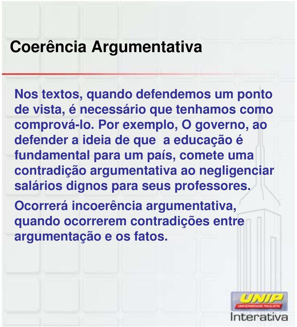 Por exemplo, O governo, ao defender a ideia de que a educação é fundamental para um país, comete