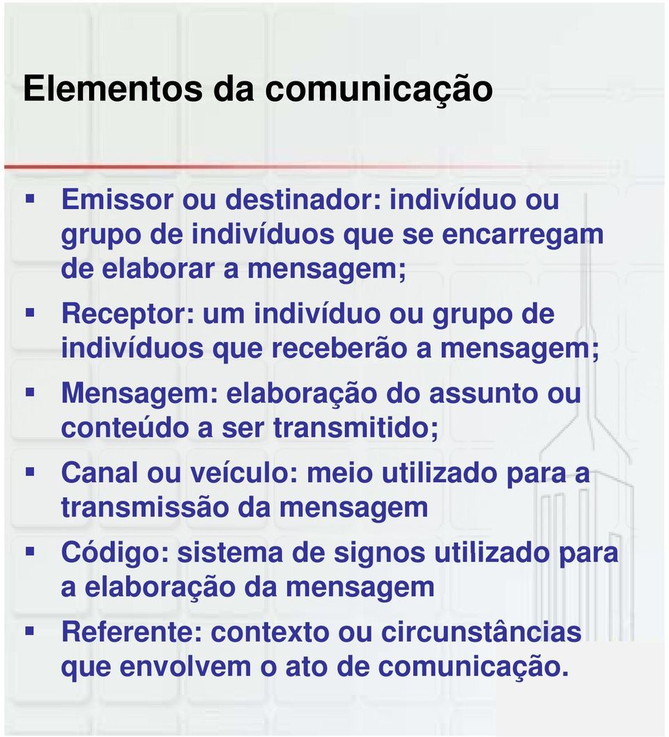 ou conteúdo a ser transmitido; Canal ou veículo: meio utilizado para a transmissão da mensagem Código: sistema de