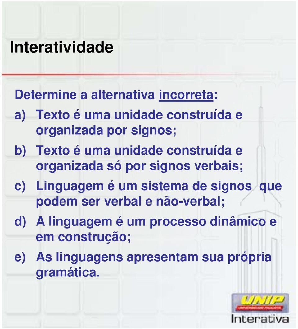 verbais; c) Linguagem é um sistema de signos que podem ser verbal e não-verbal; d) A