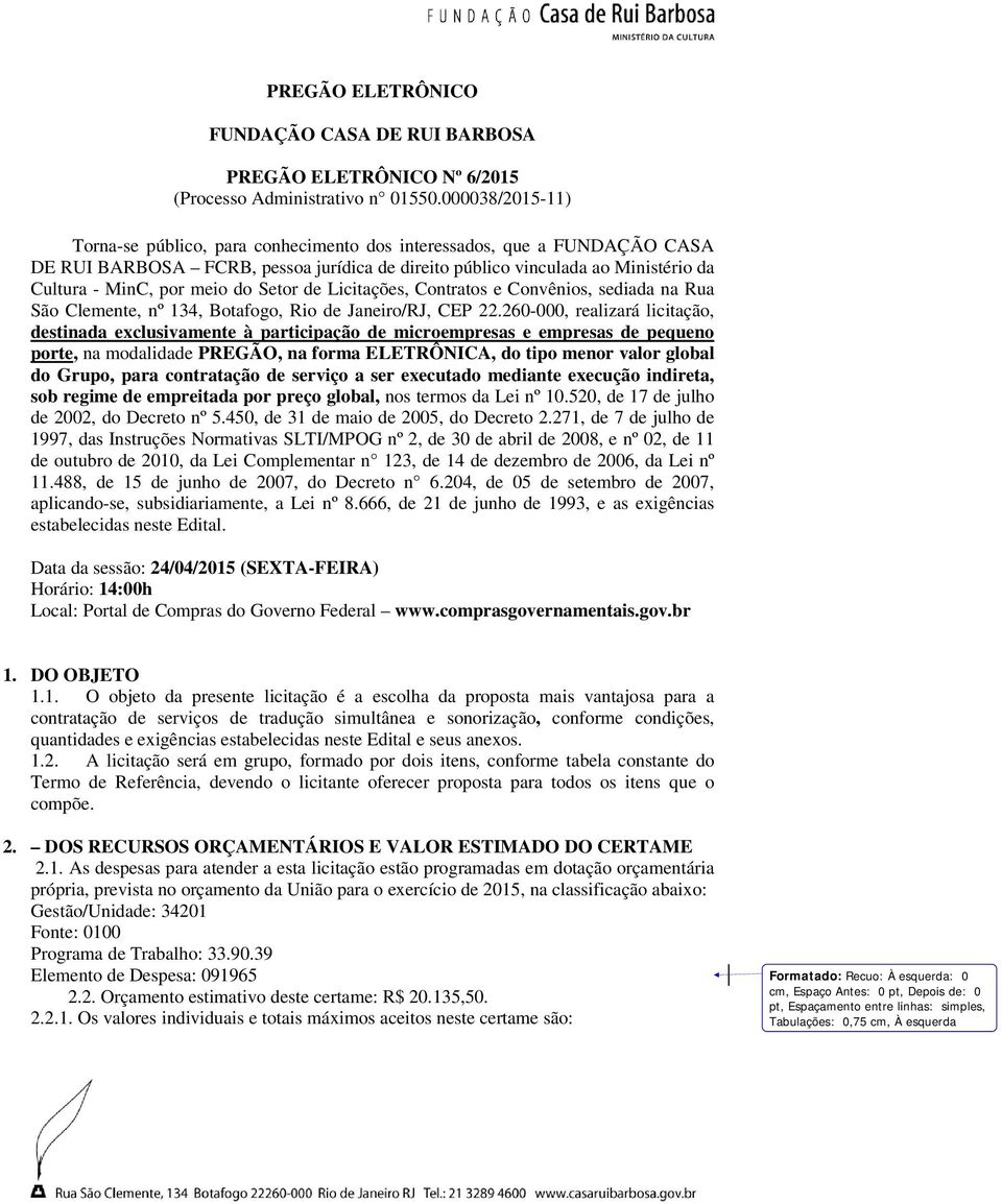 do Setor de Licitações, Contratos e Convênios, sediada na Rua São Clemente, nº 134, Botafogo, Rio de Janeiro/RJ, CEP 22.