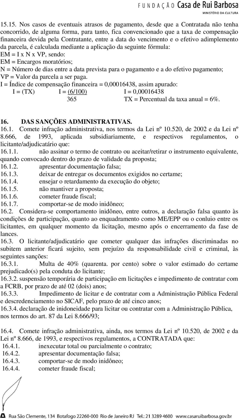 entre a data prevista para o pagamento e a do efetivo pagamento; VP = Valor da parcela a ser paga.