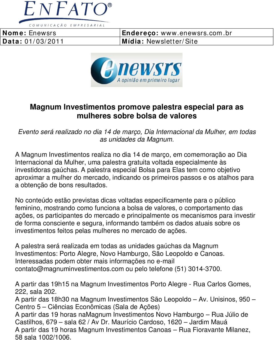 unidades da Magnum. A Magnum Investimentos realiza no dia 14 de março, em comemoração ao Dia Internacional da Mulher, uma palestra gratuita voltada especialmente às investidoras gaúchas.