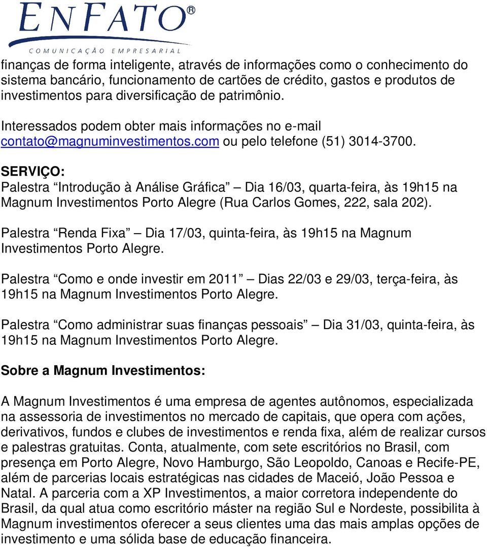 SERVIÇO: Palestra Introdução à Análise Gráfica Dia 16/03, quarta-feira, às 19h15 na Magnum Investimentos Porto Alegre (Rua Carlos Gomes, 222, sala 202).