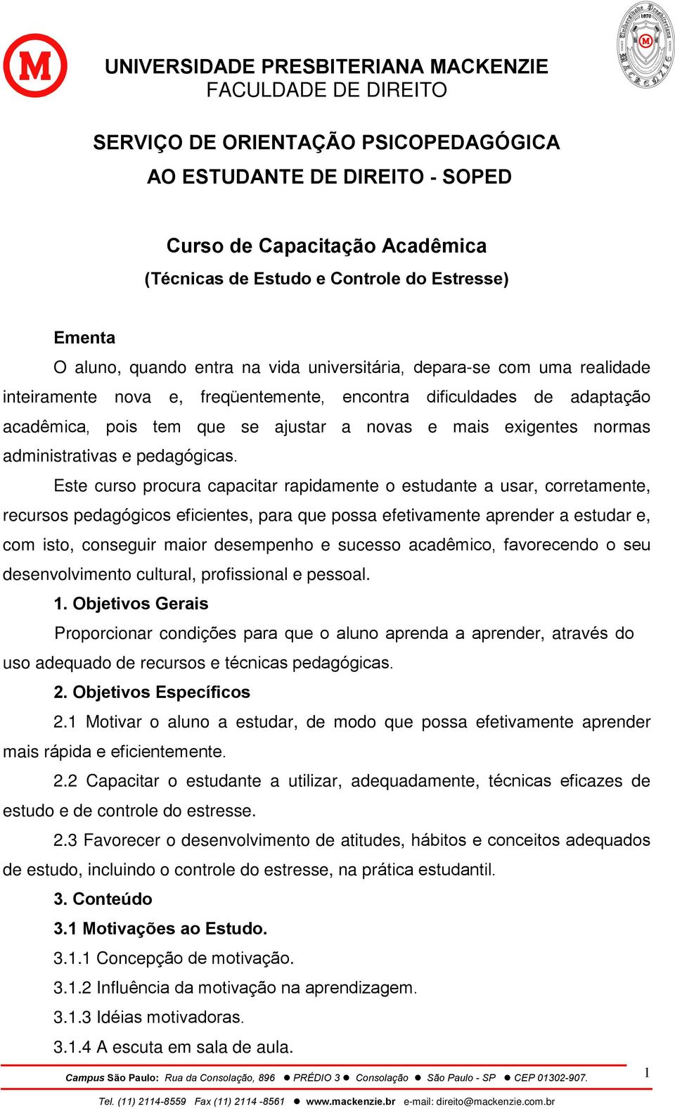 Este curso procura capacitar rapidamente o estudante a usar, corretamente, recursos pedagógicos eficientes, para que possa efetivamente aprender a estudar e, com isto, conseguir maior desempenho e