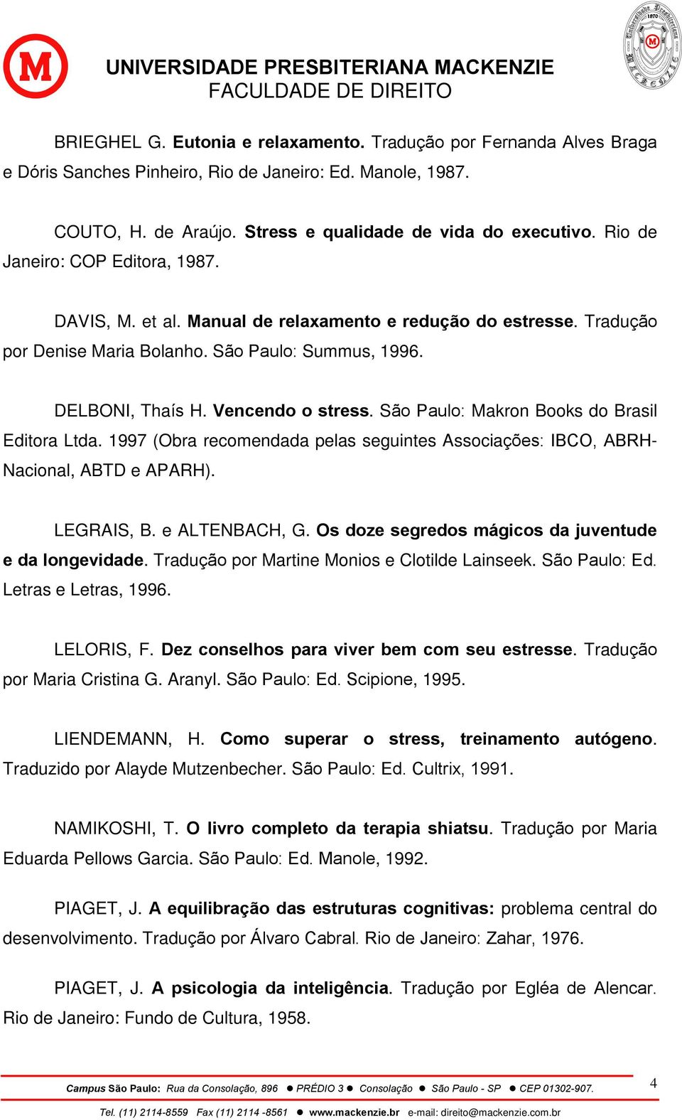 São Paulo: Makron Books do Brasil Editora Ltda. 1997 (Obra recomendada pelas seguintes Associações: IBCO, ABRH- Nacional, ABTD e APARH). LEGRAIS, B. e ALTENBACH, G.