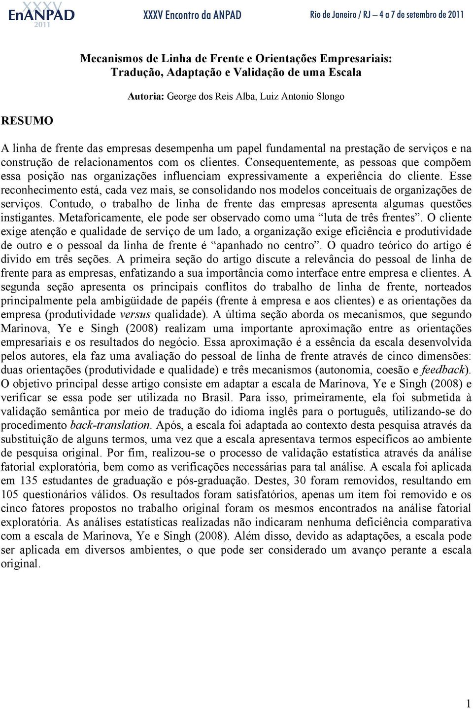 Consequentemente, as pessoas que compõem essa posição nas organizações influenciam expressivamente a experiência do cliente.